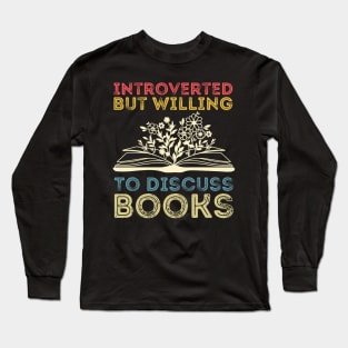 funny cute Introverted But Willing To Discuss Books Books Bookworm book lover  introvert life anti social  introvert quotes Long Sleeve T-Shirt